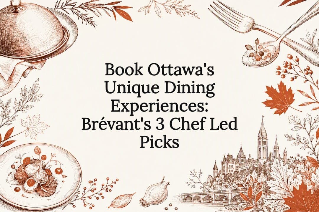 Book Ottawa's Unique Dining Experiences: Brévant's 3 Chef Led Picks